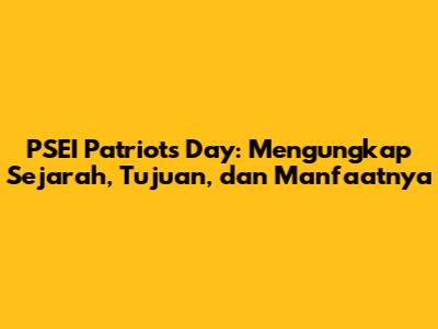 PSEI Patriots Day: Mengungkap Sejarah, Tujuan, dan Manfaatnya