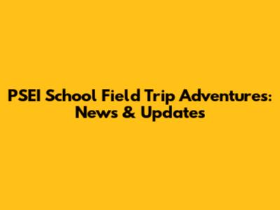PSEI School Field Trip Adventures: News & Updates