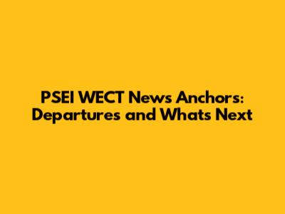 PSEI WECT News Anchors: Departures and What's Next