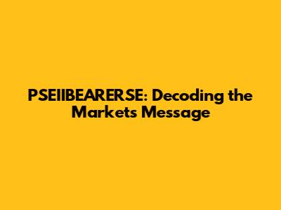 PSEIIBEARERSE: Decoding the Market's Message