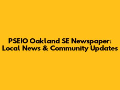 PSEIO Oakland SE Newspaper: Local News & Community Updates