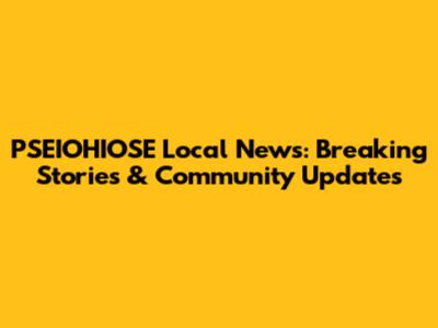 PSEIOHIOSE Local News: Breaking Stories & Community Updates
