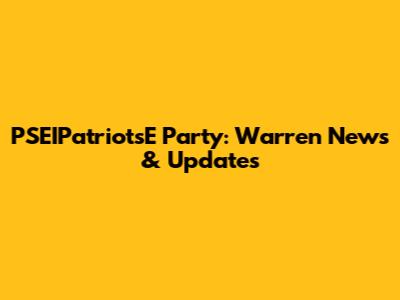 PSEIPatriotsE Party: Warren News & Updates