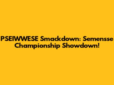 PSEIWWESE Smackdown: Semen'sse Championship Showdown!