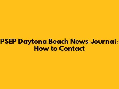 PSEP Daytona Beach News-Journal: How to Contact