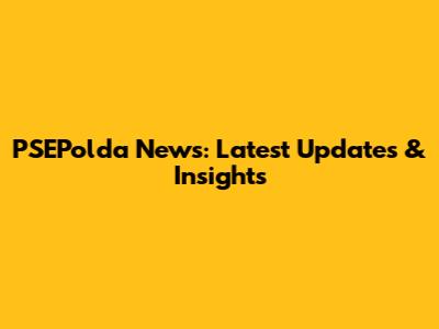 PSEPolda News: Latest Updates & Insights