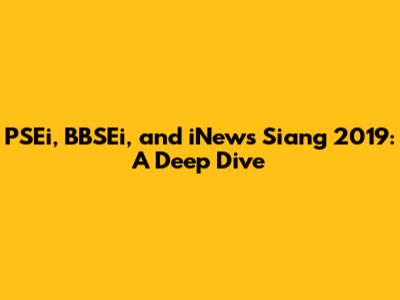 PSEi, BBSEi, and iNews Siang 2019: A Deep Dive