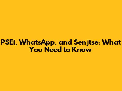 PSEi, WhatsApp, and Senjtse: What You Need to Know