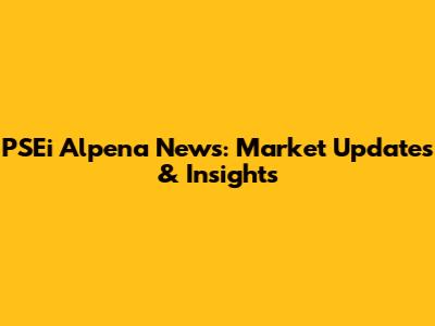PSEi Alpena News: Market Updates & Insights