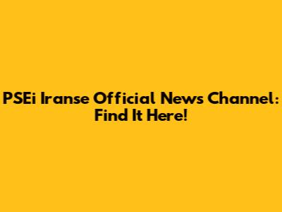 PSEi Iranse Official News Channel: Find It Here!