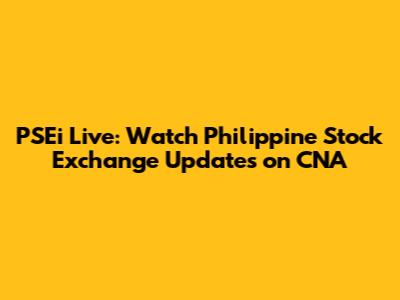 PSEi Live: Watch Philippine Stock Exchange Updates on CNA