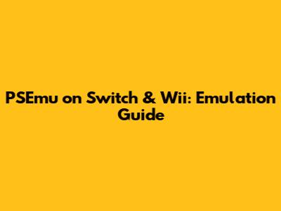 PSEmu on Switch & Wii: Emulation Guide