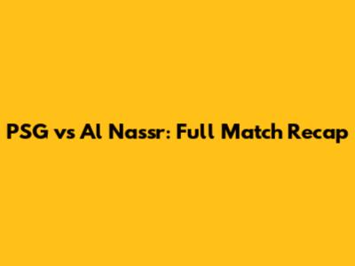 PSG vs Al Nassr: Full Match Recap