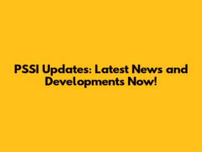 PSSI Updates: Latest News and Developments Now!