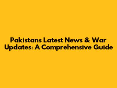 Pakistan's Latest News & War Updates: A Comprehensive Guide