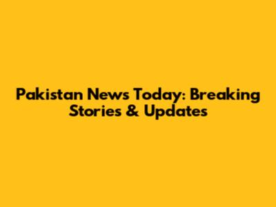 Pakistan News Today: Breaking Stories & Updates