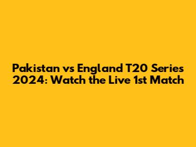 Pakistan vs England T20 Series 2024: Watch the Live 1st Match