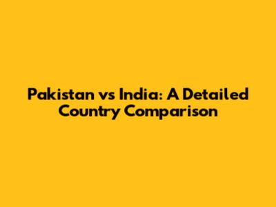 Pakistan vs India: A Detailed Country Comparison
