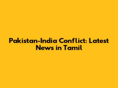 Pakistan-India Conflict: Latest News in Tamil