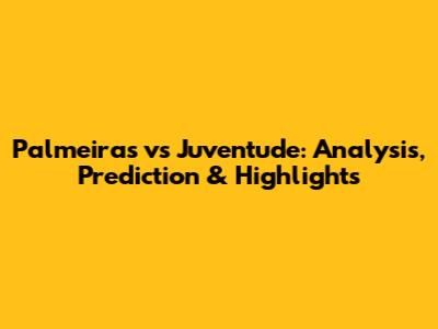 Palmeiras vs Juventude: Analysis, Prediction & Highlights