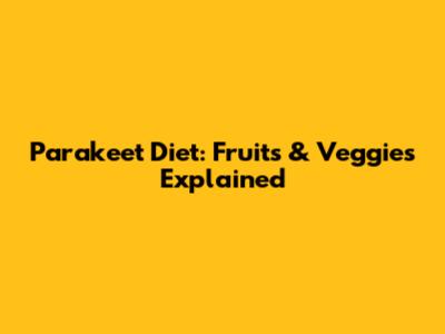Parakeet Diet: Fruits & Veggies Explained