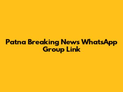 Patna Breaking News WhatsApp Group Link
