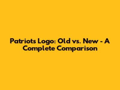Patriots Logo: Old vs. New - A Complete Comparison
