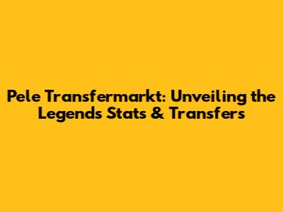 Pele Transfermarkt: Unveiling the Legend's Stats & Transfers