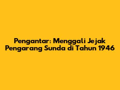 Pengantar: Menggali Jejak Pengarang Sunda di Tahun 1946