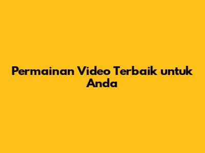 Permainan Video Terbaik untuk Anda