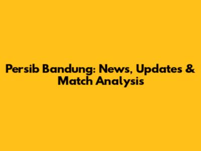 Persib Bandung: News, Updates & Match Analysis