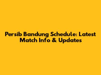 Persib Bandung Schedule: Latest Match Info & Updates