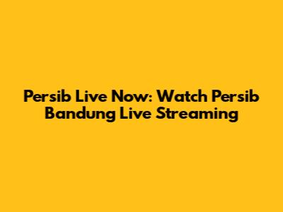 Persib Live Now: Watch Persib Bandung Live Streaming