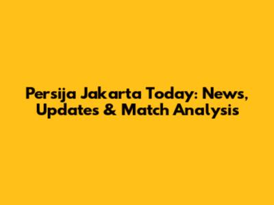Persija Jakarta Today: News, Updates & Match Analysis