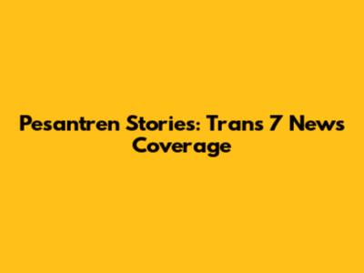 Pesantren Stories: Trans 7 News Coverage