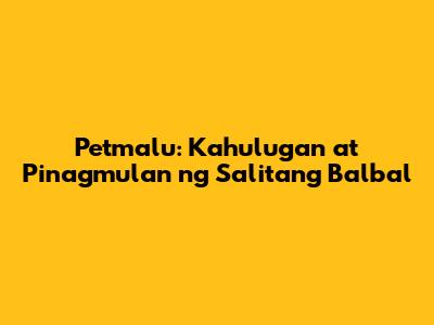 Petmalu: Kahulugan at Pinagmulan ng Salitang Balbal