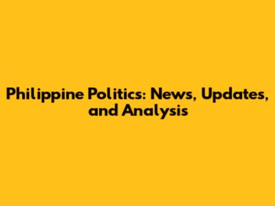 Philippine Politics: News, Updates, and Analysis