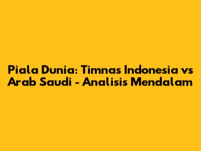 Piala Dunia: Timnas Indonesia vs Arab Saudi - Analisis Mendalam
