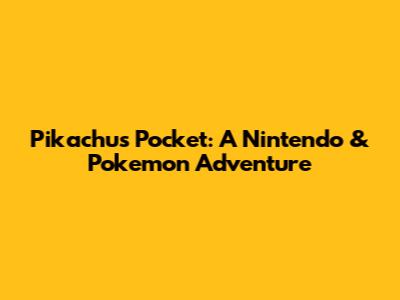 Pikachu's Pocket: A Nintendo & Pokemon Adventure