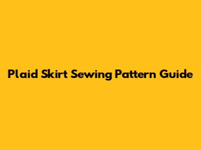 Plaid Skirt Sewing Pattern Guide