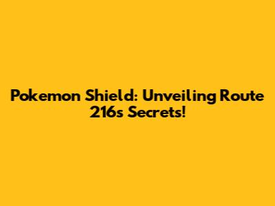 Pokemon Shield: Unveiling Route 216's Secrets!