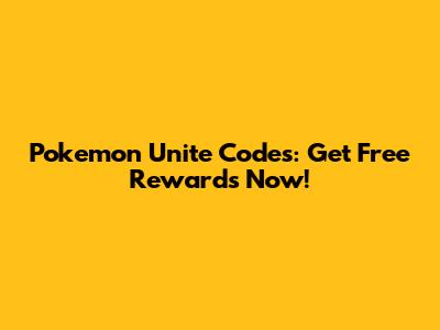 Pokemon Unite Codes: Get Free Rewards Now!
