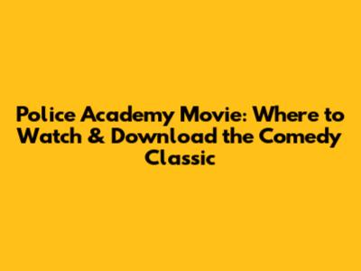 Police Academy Movie: Where to Watch & Download the Comedy Classic
