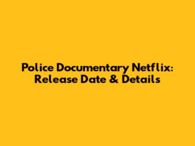 Police Documentary Netflix: Release Date & Details