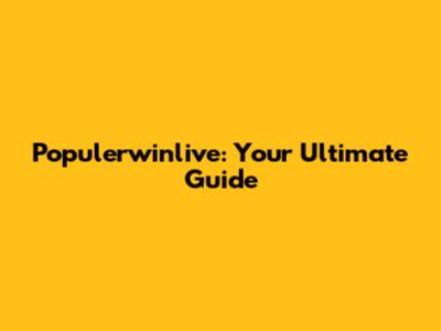 Populerwinlive: Your Ultimate Guide