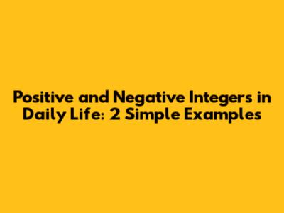 Positive and Negative Integers in Daily Life: 2 Simple Examples