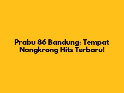 Prabu 86 Bandung: Tempat Nongkrong Hits Terbaru!