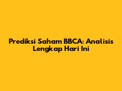 Prediksi Saham BBCA: Analisis Lengkap Hari Ini