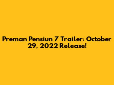 Preman Pensiun 7 Trailer: October 29, 2022 Release!