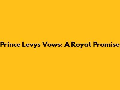 Prince Levy's Vows: A Royal Promise